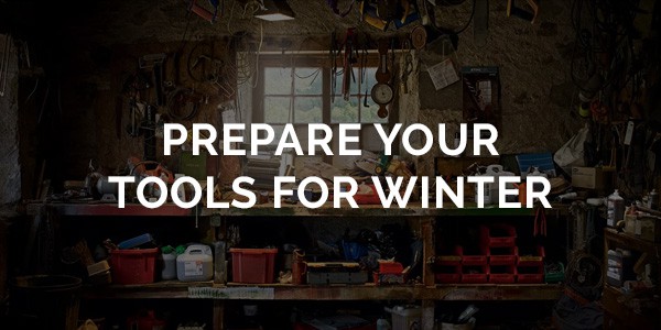 How to prepare your tools for winter
